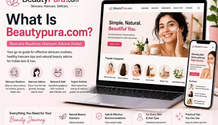 What Is Beautypura.com? Skincare Routines, Haircare Advice (India)