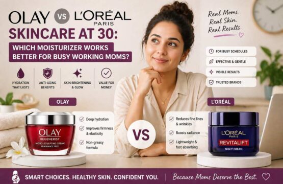 Olay vs L’Oréal Skincare at 30: Which Moisturizer Works Better for Busy Working Moms?