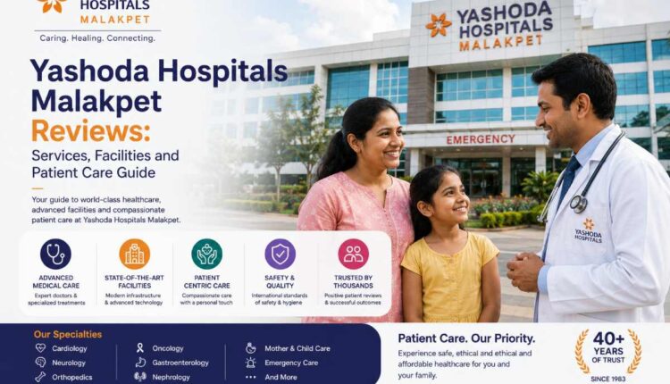 yashoda hospitals malakpet reviews services facilities patient care guide