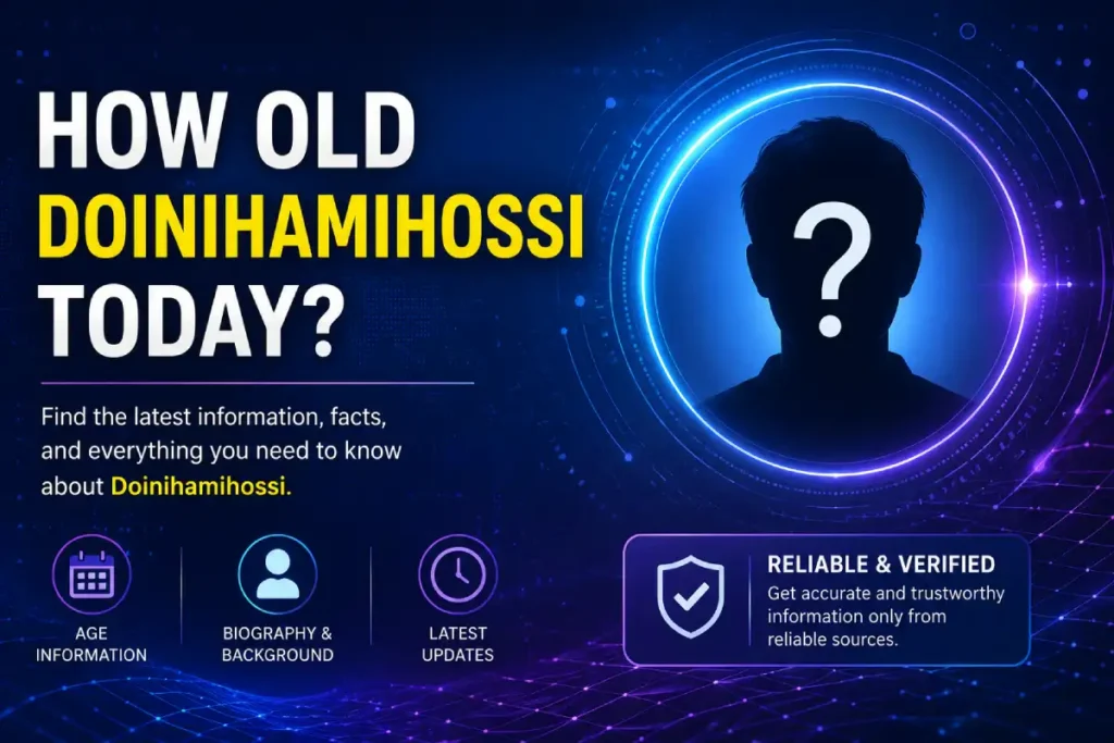 how old doinihamihossi today: Complete Guide and Latest Information